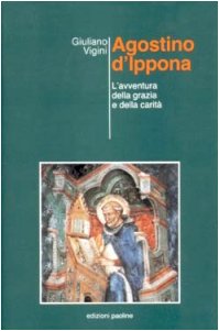 Agostino d'Ippona. L'avventura della grazia e della carità (Tempi e figure, Band 9) Religion & Esotericism