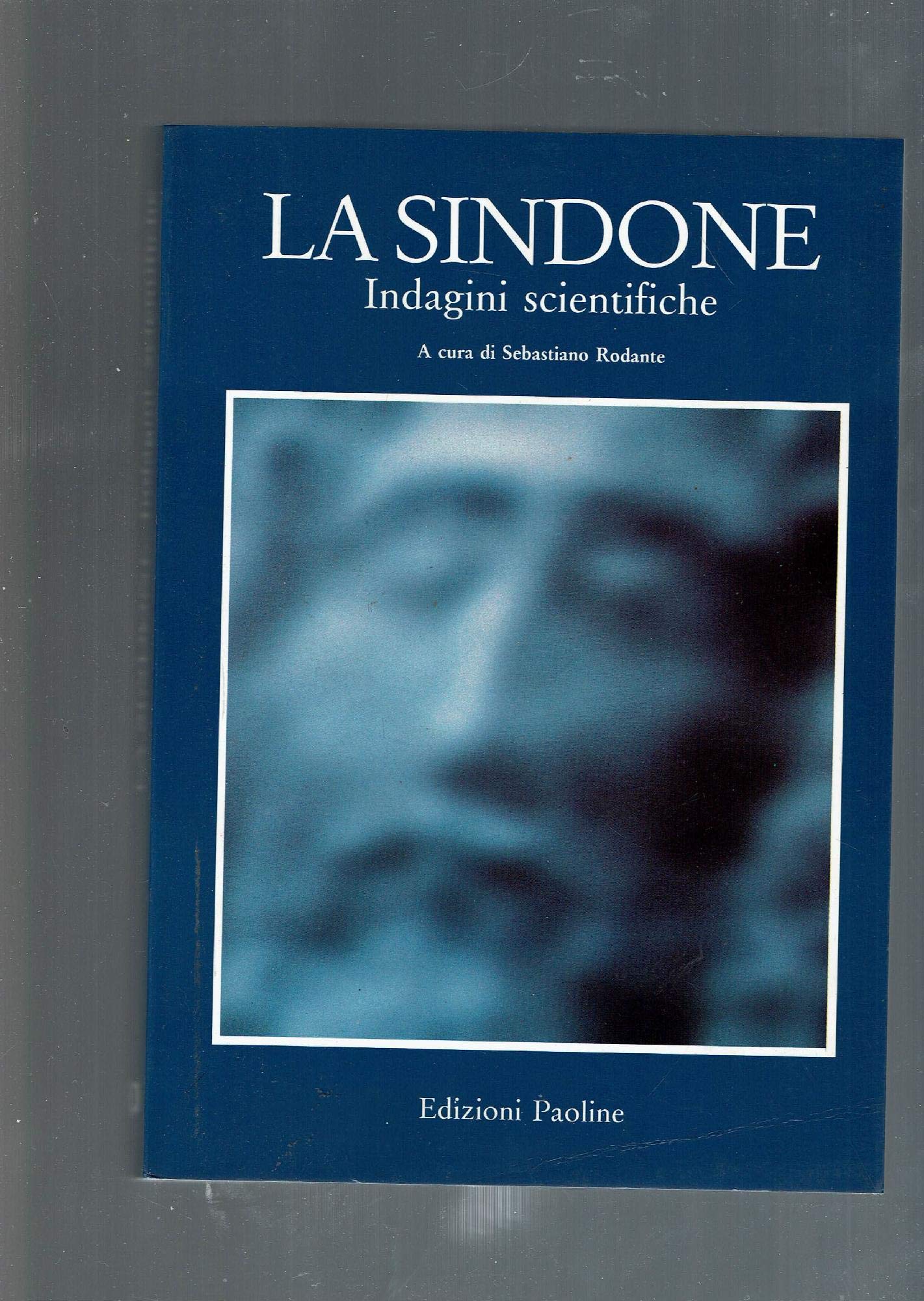 La sindone. Indagini scientifiche. Atti del 4° Congresso nazionale di studi sulla sindone (Siracusa, 17-18 ottobre 1987) Religion & Esotericism