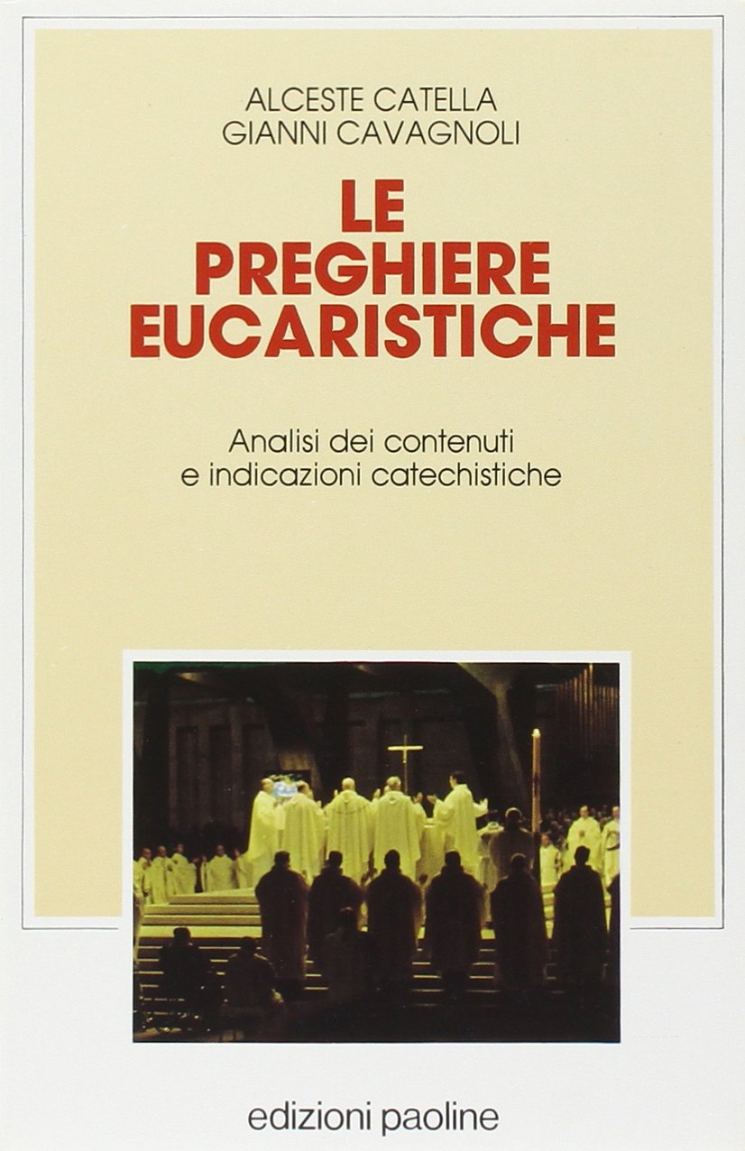 Le preghiere eucaristiche. Analisi dei contenuti e indicazioni catechistiche book