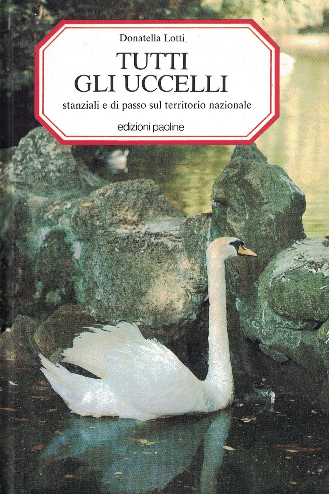 Tutti gli uccelli. Stanziali e di passo sul territorio nazionale book