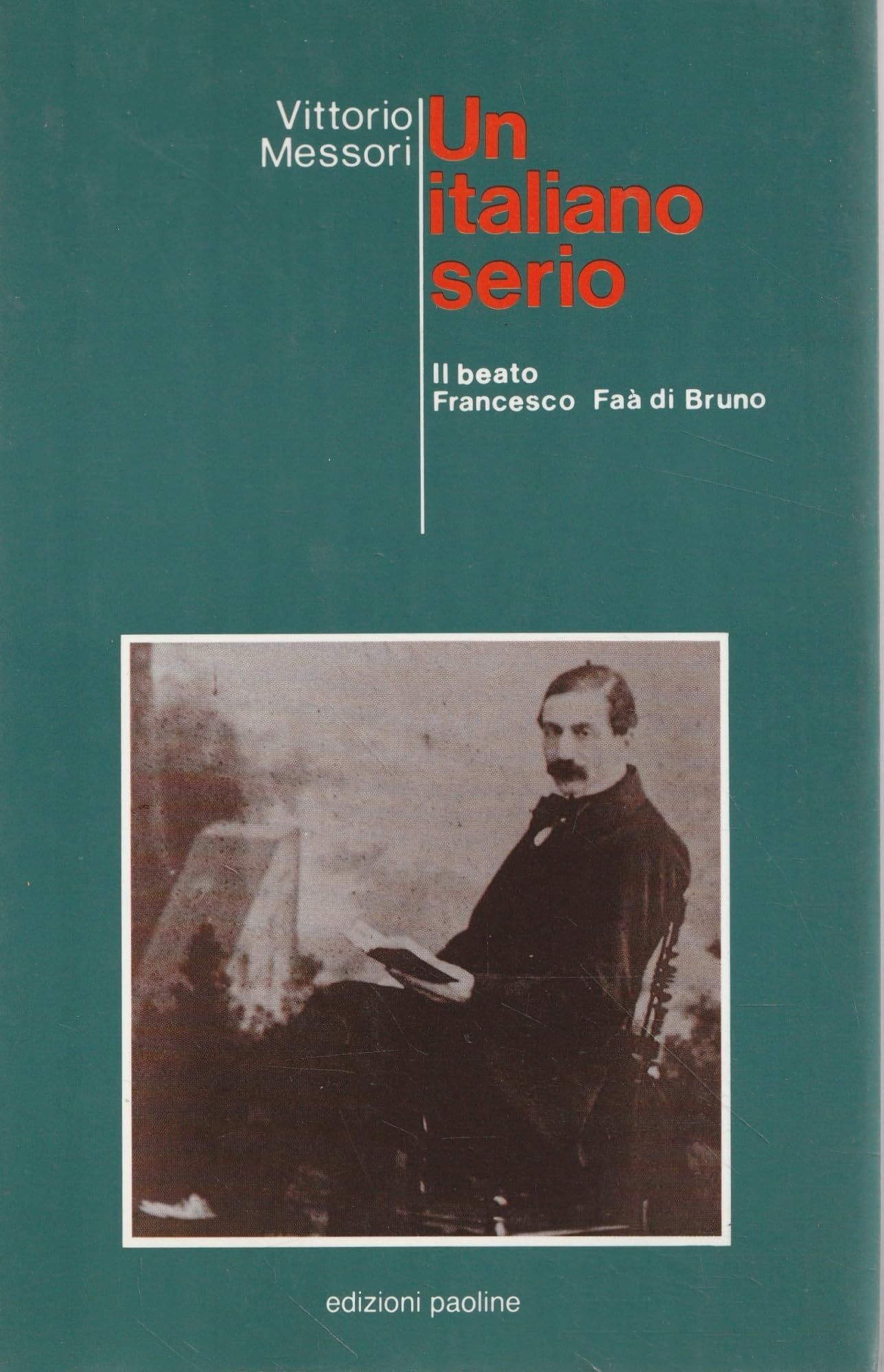 Un italiano serio. Il beato Francesco Faà di Bruno (Tempi e figure, Band 12) Politics & Society