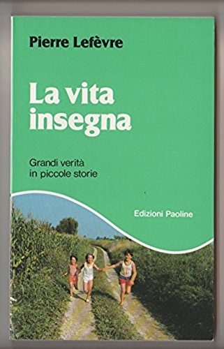 La vita insegna. Grandi verità in piccole storie Religion & Esotericism