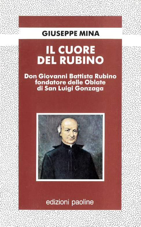 Il cuore del Rubino. Don Giovanni Battista Rubino fondatore delle Oblate di San Luigi Gonzaga (Fondatori e riformatori, Band 34) Politics & Society Books
