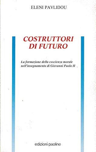 Costruttori di futuro. La formazione della coscienza morale nell'insegnamento di Giovanni Paolo II book
