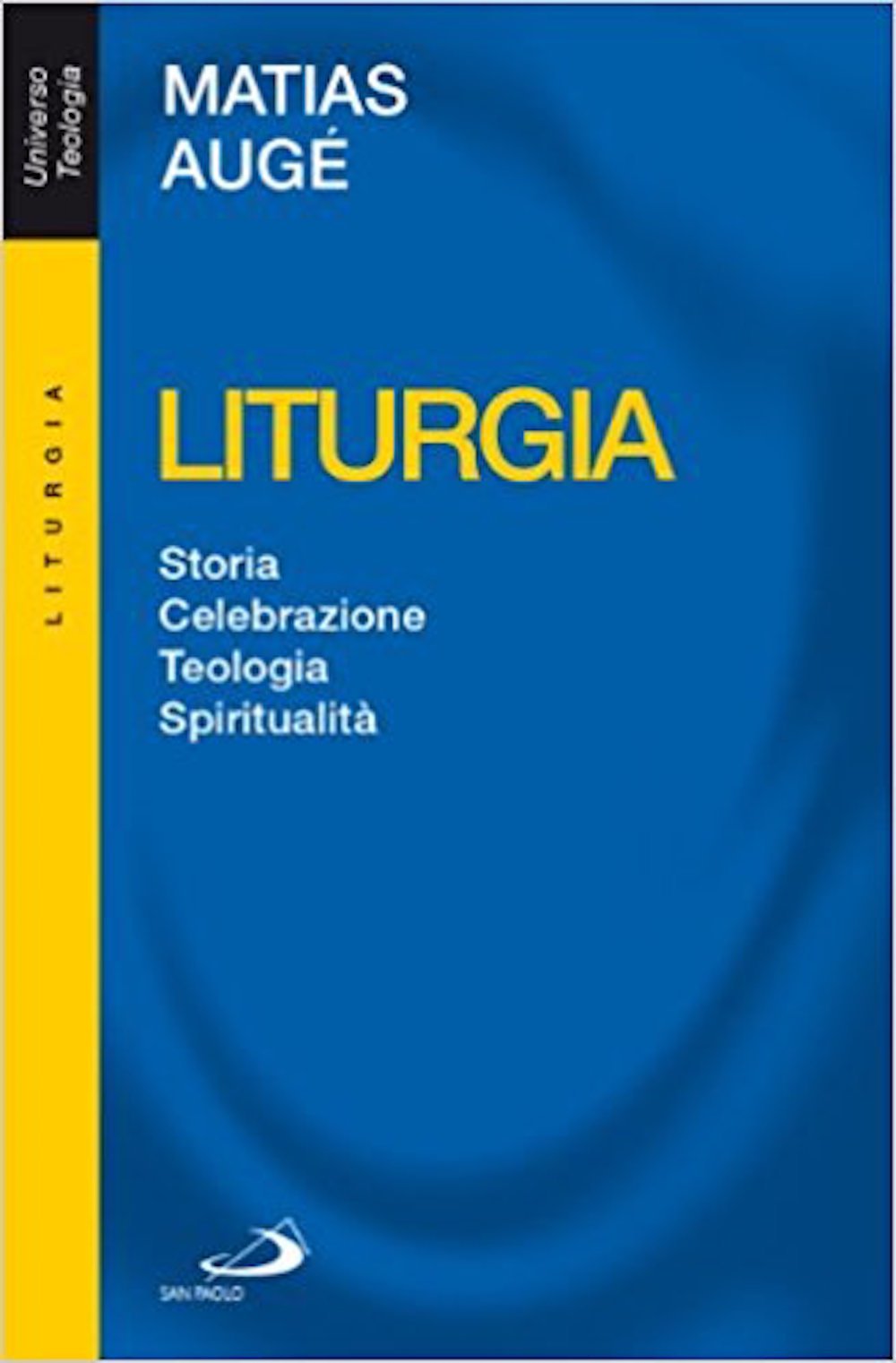 Liturgia. Storia, celebrazione, teologia, spiritualità Religion & Esotericism