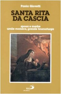 Santa Rita da Cascia. Sposa e madre, umile monaca, grande taumaturga (I protagonisti, Band 13) Politics & Society