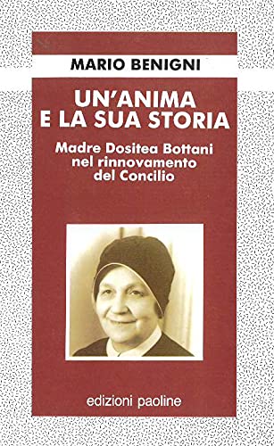 Un'anima e la sua storia. Madre Dositea Bottani nel rinnovamento del Concilio (Fondatori e riformatori, Band 37) Politics & Society