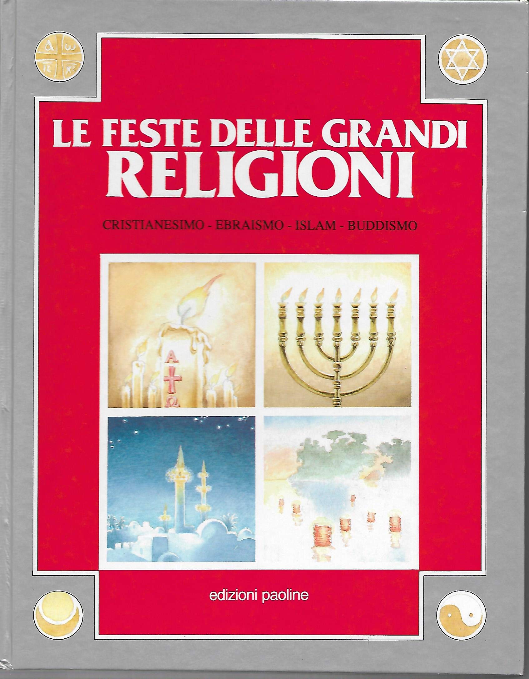 Le feste delle grandi religioni. Cristianesimo, ebraismo, Islam, buddismo book