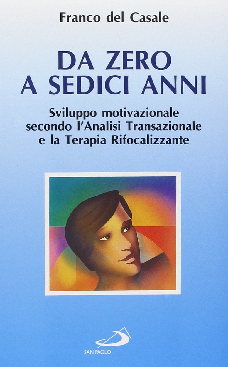 Da zero a sedici anni. Sviluppo motivazionale secondo l'analisi transazionale e la terapia rifocalizzante book
