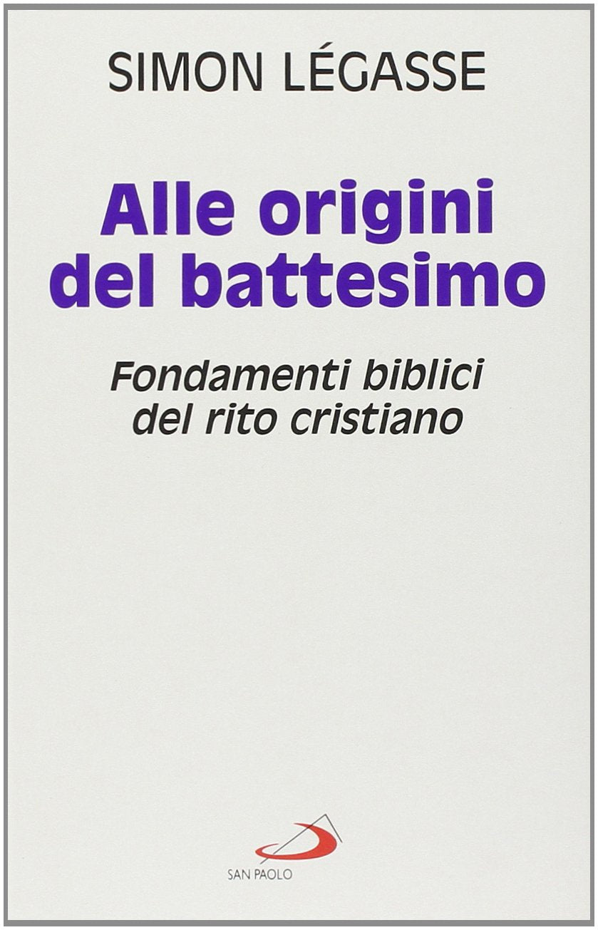 Alle origini del battesimo. Fondamenti biblici del rito cristiano book
