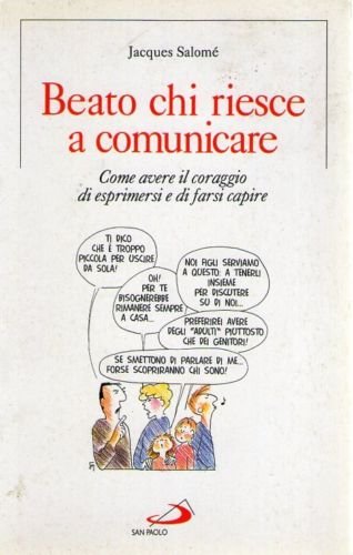 Beato chi riesce a comunicare. Come avere il coraggio di esprimersi e di farsi capire book