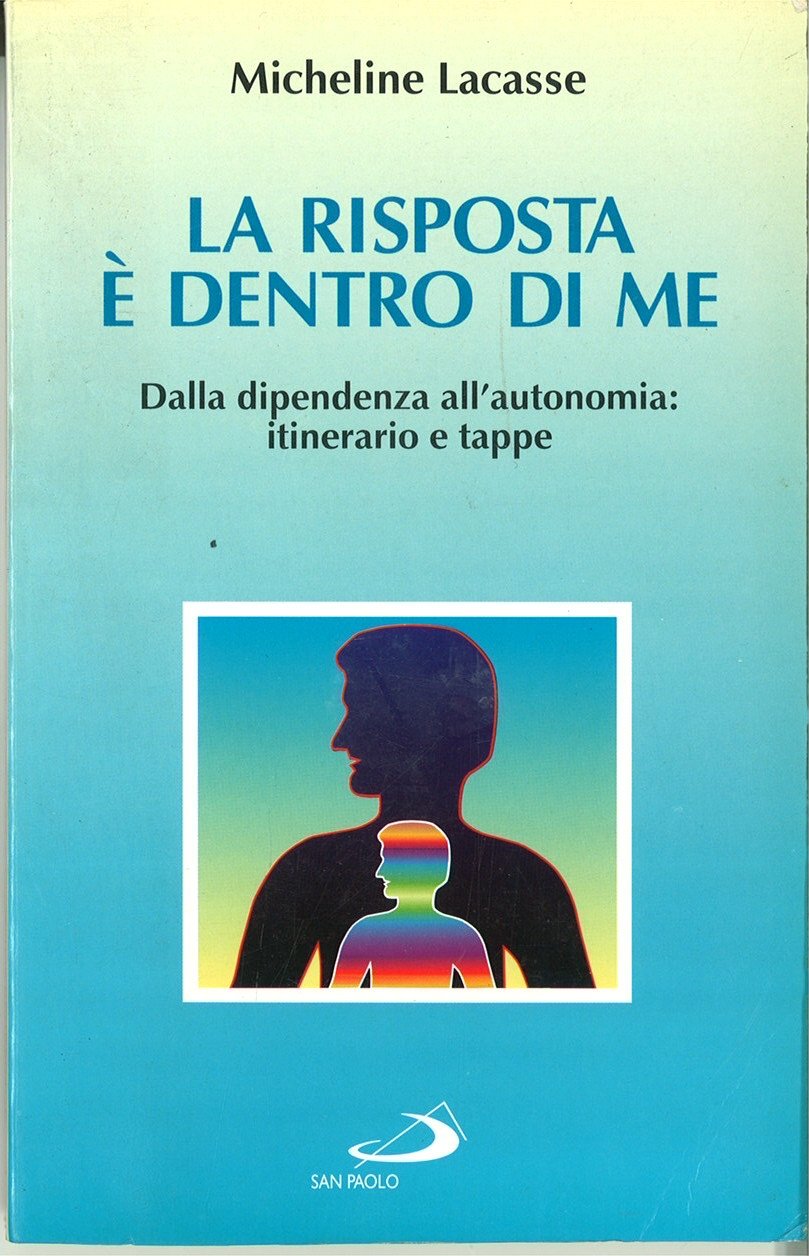 La risposta è dentro di me. Dalla dipendenza all'autonomia: itinerario e tappe (Psicologia, Band 26) Books
