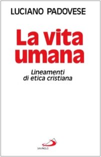 La vita umana. Lineamenti di etica cristiana book