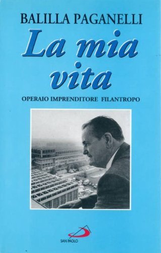 La mia vita. Operaio, imprenditore, filantropo book