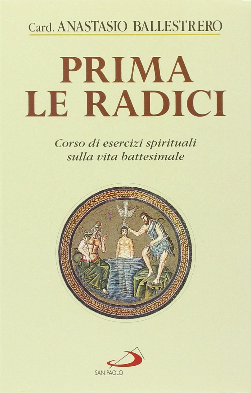 Prima le radici. Corso di esercizi spirituali sulla vita battesimale (Vita quotidiana, vita cristiana, Band 22) Religion & Esotericism