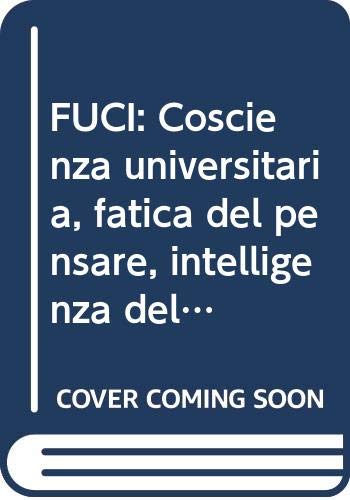 FUCI: Coscienza universitaria, fatica del pensare, intelligenza della fede : una ricerca lunga 100 anni (Italian Edition) book