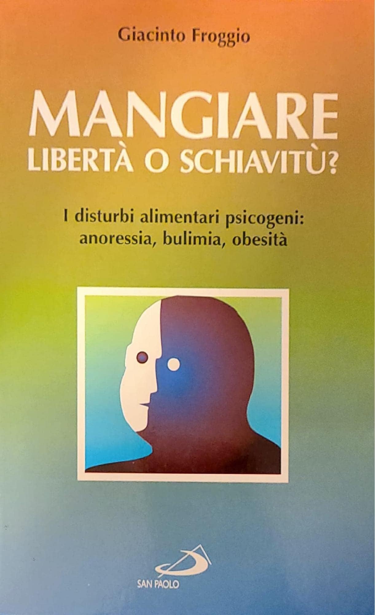 Mangiare, libertà o schiavitù? I disturbi alimentari psicogeni: anoressia, bulimia, obesità book