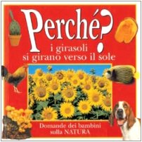 Perchã‰ I Girasoli Si Girano Verso Il Sole? Le Domande Dei Bambini Sulla Natura book