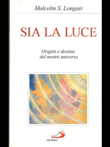 Sia la luce. Origini e destino del nostro universo book