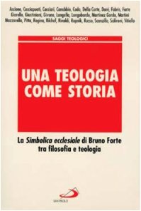 Una teologia come storia. La simbolica ecclesiale di Bruno Forte tra filosofia e teologia book