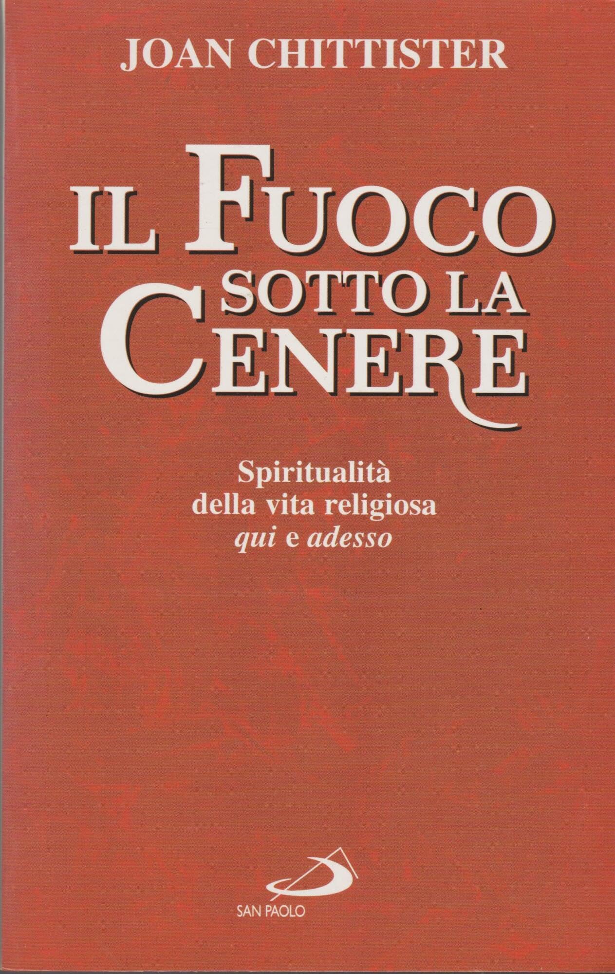 Il fuoco sotto la cenere. Spiritualità della vita religiosa qui e adesso book
