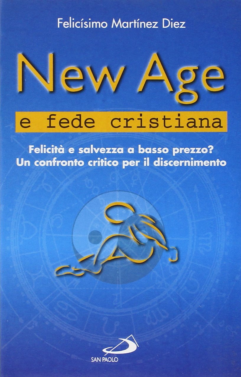 New Age e fede cristiana. Felicità e salvezza a basso prezzo? Un confronto critico per il discernimento (Problemi e dibattiti, Band 40) Religion & Esotericism