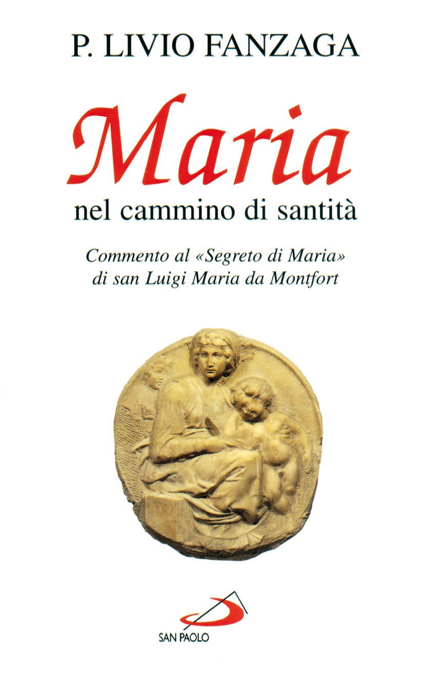 Maria nel cammino di santità. Commento al 'Segreto di Maria' di san Luigi Maria da Montfort Religion & Esotericism