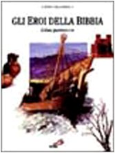 Gli eroi della Bibbia. Coloni, guerrieri e re book