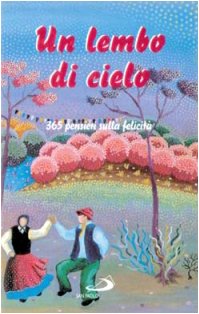 Un lembo di cielo. 365 pensieri sulla felicità (L' antica fonte, Band 46) Philosophy