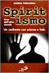 Spiritismo. Cose dell'altro mondo. Un confronto con scienza e fede (Problemi e dibattiti, Band 41) Religion & Esotericism