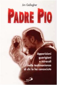 Padre Pio. Apparizioni, guarigioni e miracoli nelle testimonianze di chi lo ha conosciuto book