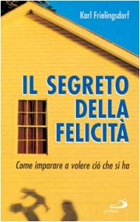 Il segreto della felicità. Come imparare a volere ciò che si ha (I prismi, Band 48) Books