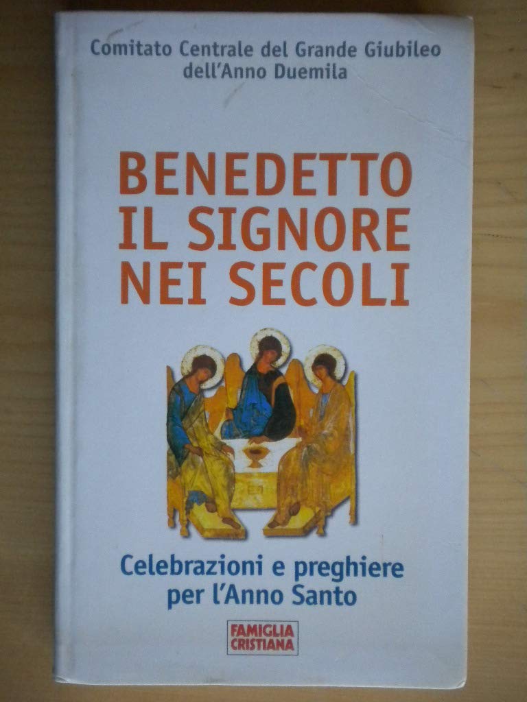 Benedetto il Signore nei secoli. Celebrazioni e preghiere per l'anno santo book