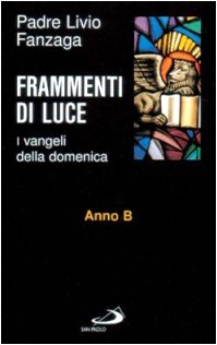 Frammenti di luce. I vangeli della domenica. Anno B (Parola e liturgia, Band 28) Religion & Esotericism