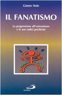 Il fanatismo. La propensione all'estremismo e le sue radici psichiche book