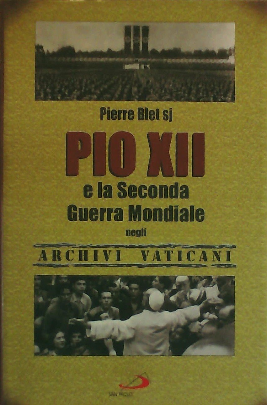 Pio XII e la seconda guerra mondiale negli archivi vaticani (Attualità e storia, Band 22) Politics & History