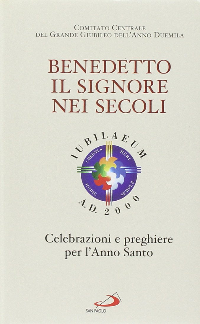 Benedetto il Signore nei secoli. Celebrazioni e preghiere per l'anno santo (Libri del giubileo, Band 39) Religion & Esotericism