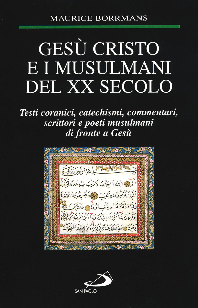 Gesù Cristo e i musulmani del XX secolo. Testi coranici, catechismi, commentari, scrittori e poeti musulmani di fronte a Gesù (Le religioni, Band 59) Religion & Esotericism