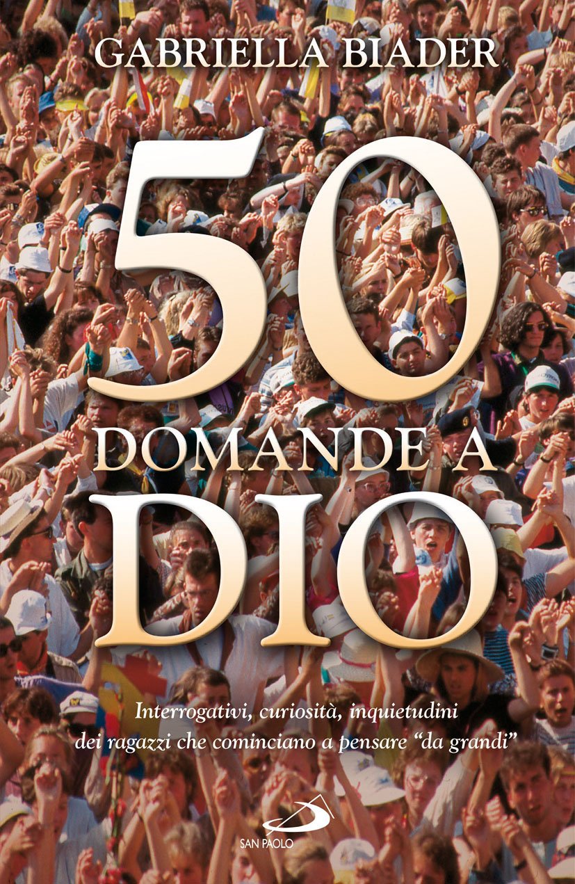 50 domande a Dio. Interrogativi, curiosità, inquietudini dei ragazzi che cominciano a pensare da grandi Education