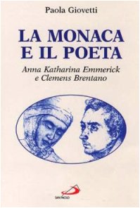 La monaca e il poeta. Anna Katharina Emmerik e Clemens Brentano (I protagonisti, Band 40) Religion & Esotericism