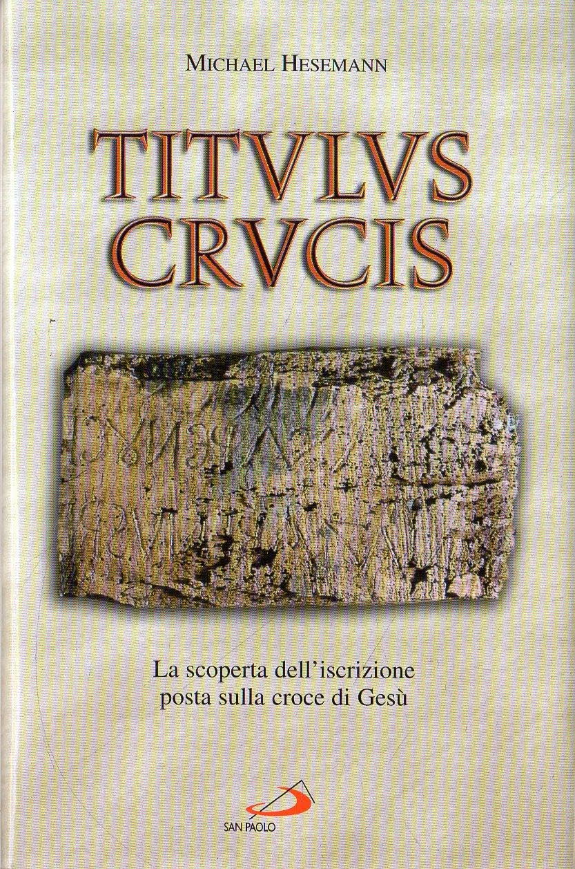 Titulus crucis. La scoperta dell'iscrizione posta sulla croce di Gesù (Attualità e storia, Band 25) Philosophy