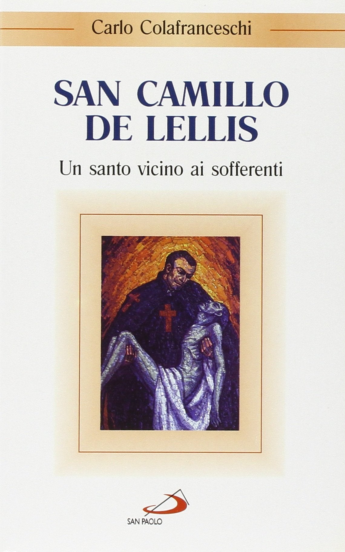 San Camillo de Lellis. Un santo vicino ai sofferenti (Santi e sante di Dio, Band 28) Religion & Esotericism