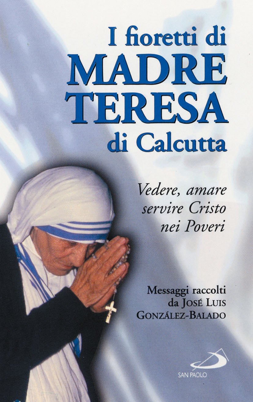 I fioretti di madre Teresa di Calcutta. Vedere, amare, servire Cristo nei poveri book