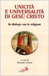 Unicità e universalità di Gesù Cristo. In dialogo con le religioni (Teologia e cultura religiosa, Band 43) Philosophy