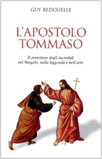 L'apostolo Tommaso. Il protettore degli increduli nel vangelo, nella leggenda e nell'arte book