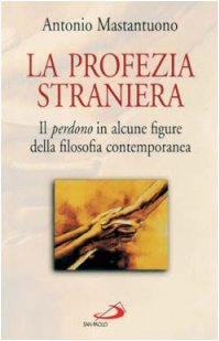 La profezia straniera. Il perdono in alcune figure della filosofia contemporanea book