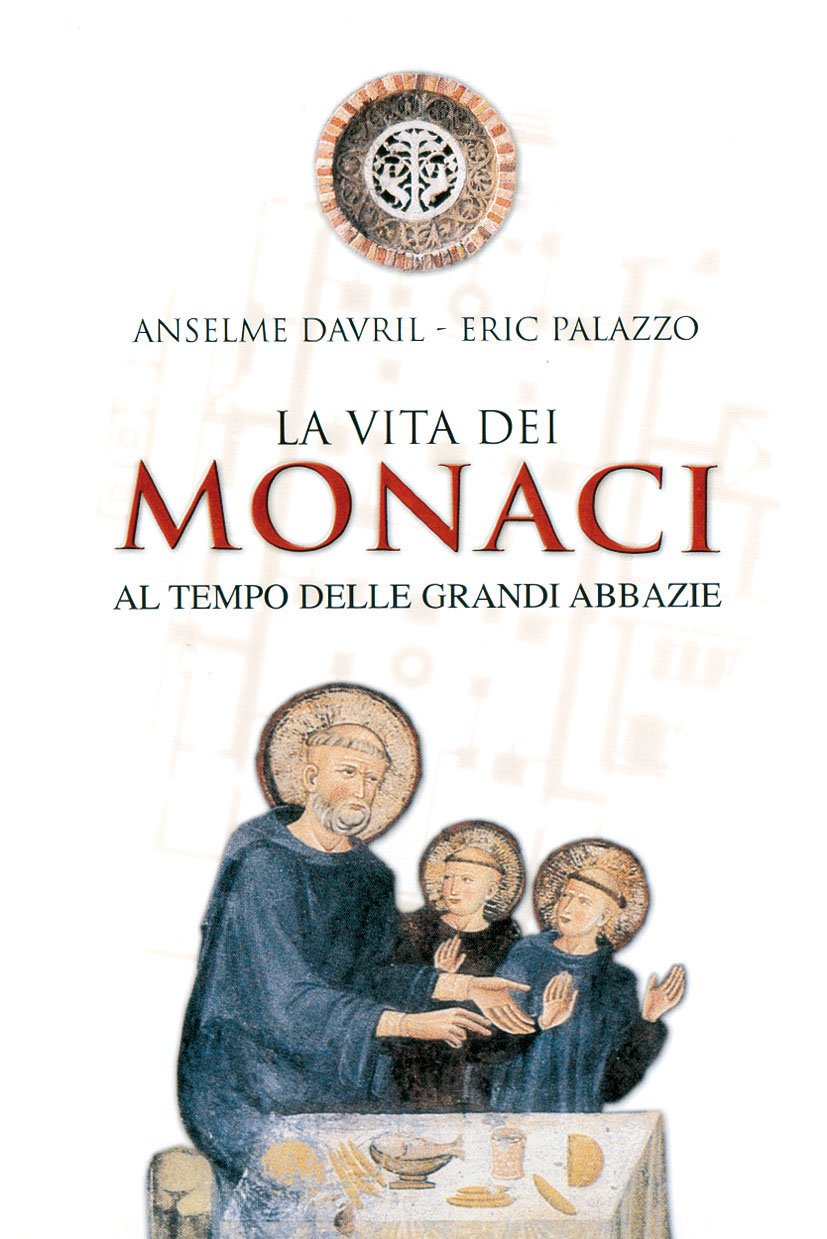 La vita dei monaci al tempo delle grandi abbazie book