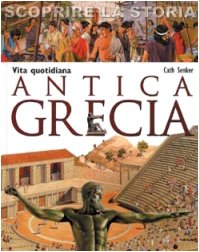 Vita quotidiana. Antica Grecia. Scoprire la storia (I più bei libri per ragazzi, Band 35) Non-fiction