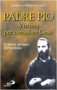 Vittima per consolare Gesù. Le lettere del santo di Pietrelcina (Il pozzo - 2ª serie, Band 76) Religion & Esotericism