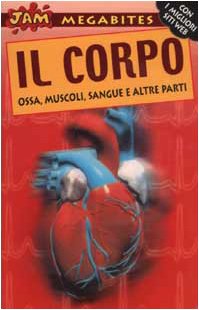 Il corpo. Ossa, muscoli, sangue e altre parti book
